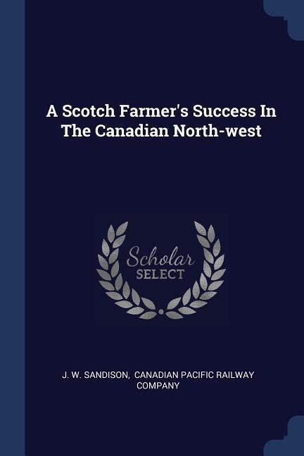 A Scotch Farmers Success In The Canadian North-west