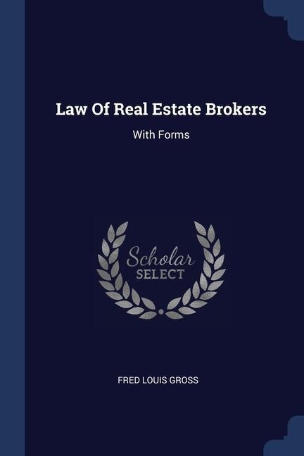 Law Of Real Estate Brokers: With Forms