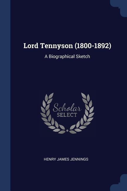 Lord Tennyson (1800-1892): A Biographical Sketch