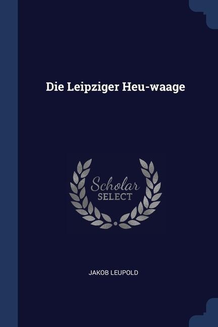Die Leipziger Heu-waage