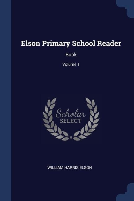 Elson Primary School Reader: Book; Volume 1