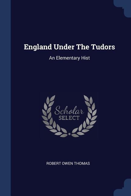 England Under The Tudors: An Elementary Hist