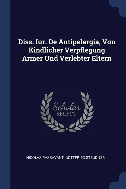 Diss. Iur. De Antipelargia, Von Kindlicher Verpflegung Armer Und Verlebter Eltern
