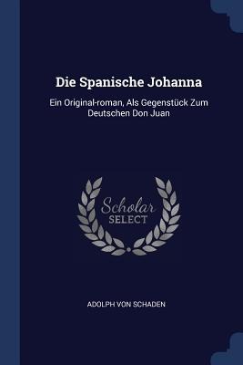 Die Spanische Johanna: Ein Original-roman, Als Gegenstück Zum Deutschen Don Juan