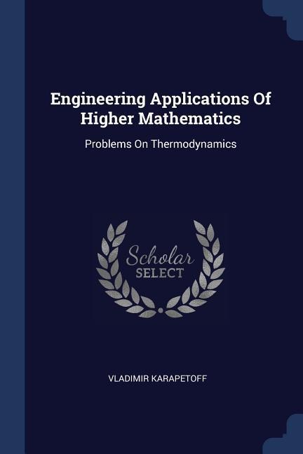 Engineering Applications Of Higher Mathematics: Problems On Thermodynamics