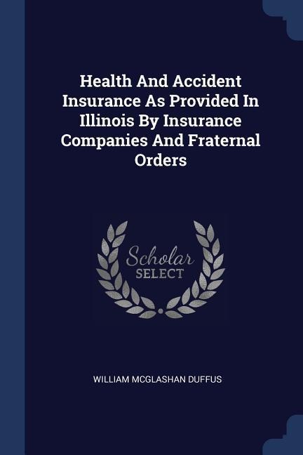 Health And Accident Insurance As Provided In Illinois By Insurance Companies And Fraternal Orders
