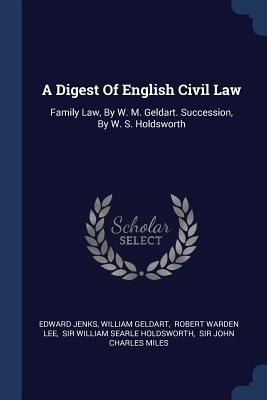 A Digest Of English Civil Law: Family Law, By W. M. Geldart. Succession, By W. S. Holdsworth