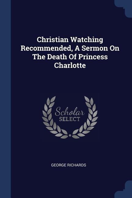 Christian Watching Recommended, A Sermon On The Death Of Princess Charlotte