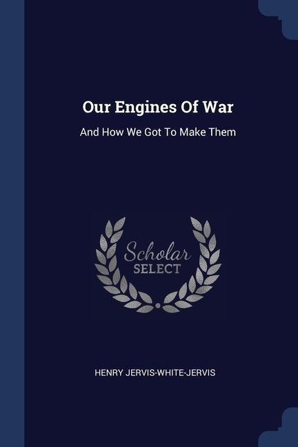 Our Engines Of War: And How We Got To Make Them