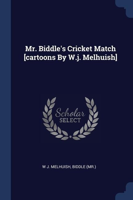 Mr. Biddles Cricket Match [cartoons By W.j. Melhuish]