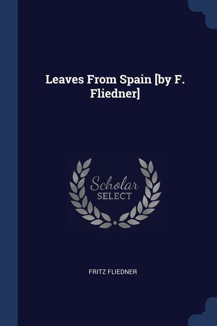 Leaves From Spain [by F. Fliedner]