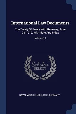 International Law Documents: The Treaty Of Peace With Germany, June 28, 1919, With Note And Index; Volume 19
