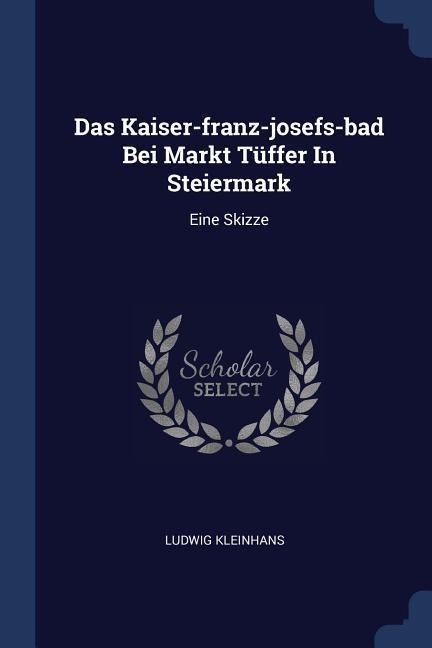 Das Kaiser-franz-josefs-bad Bei Markt Tüffer In Steiermark: Eine Skizze