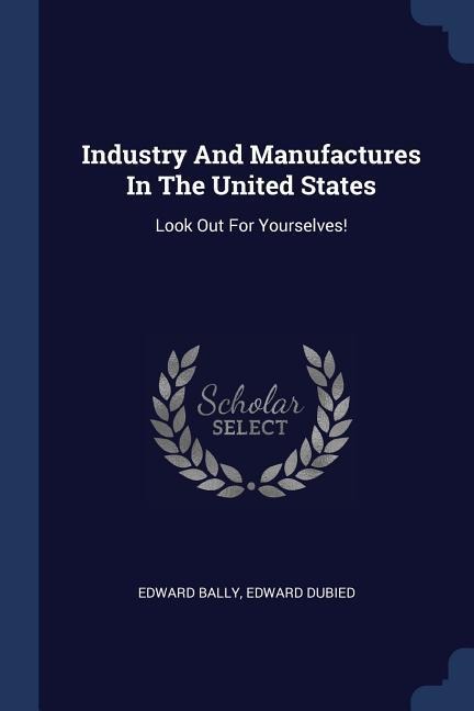 Industry And Manufactures In The United States: Look Out For Yourselves!