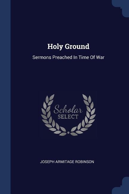 Holy Ground: Sermons Preached In Time Of War