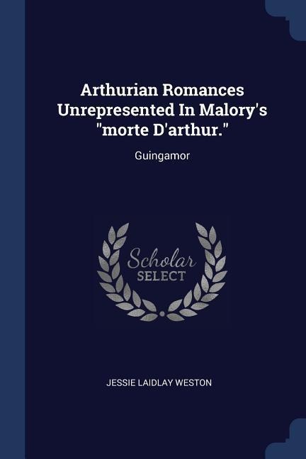 Arthurian Romances Unrepresented In Malorys morte Darthur.: Guingamor