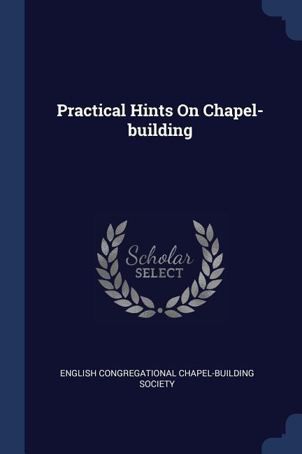 Practical Hints On Chapel-building