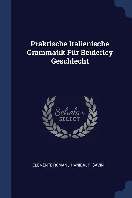 Praktische Italienische Grammatik Für Beiderley Geschlecht