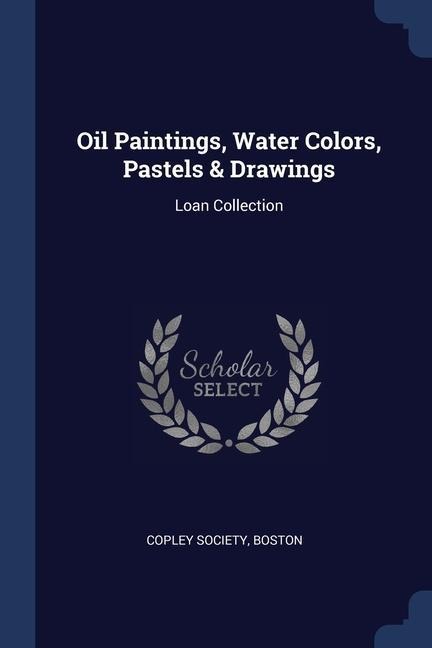 Oil Paintings, Water Colors, Pastels & Drawings: Loan Collection
