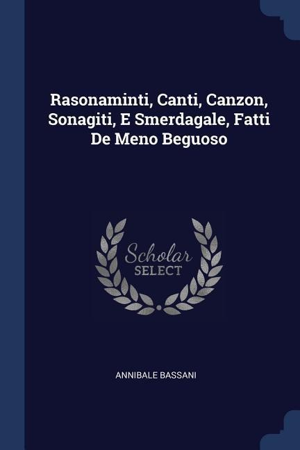 Rasonaminti, Canti, Canzon, Sonagiti, E Smerdagale, Fatti De Meno Beguoso