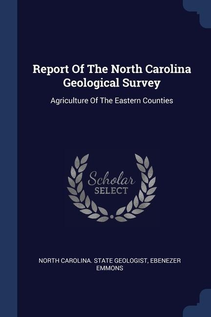 Report Of The North Carolina Geological Survey: Agriculture Of The Eastern Counties