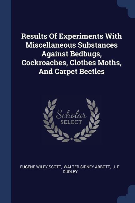 Results Of Experiments With Miscellaneous Substances Against Bedbugs, Cockroaches, Clothes Moths, And Carpet Beetles
