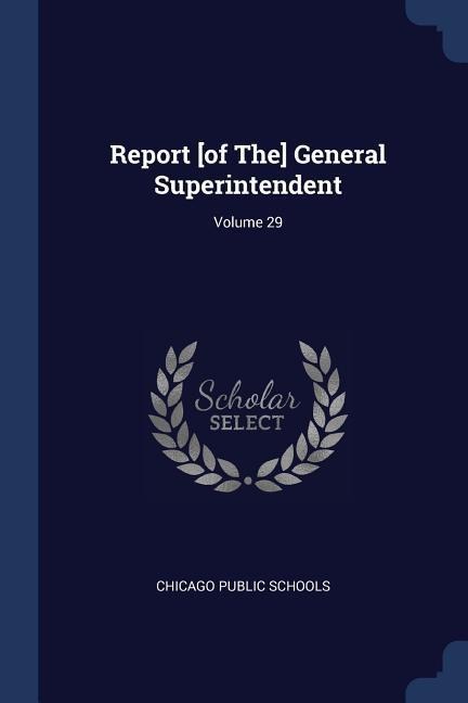Report [of The] General Superintendent; Volume 29