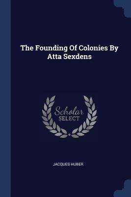 The Founding Of Colonies By Atta Sexdens