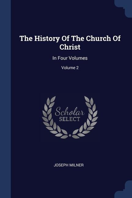 The History Of The Church Of Christ: In Four Volumes; Volume 2