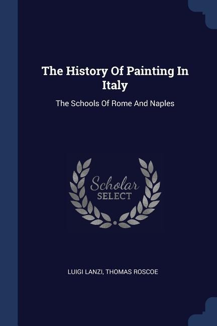 The History Of Painting In Italy: The Schools Of Rome And Naples