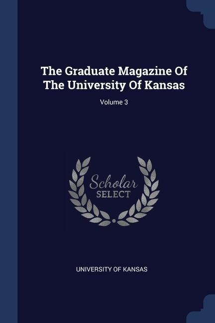 The Graduate Magazine Of The University Of Kansas; Volume 3