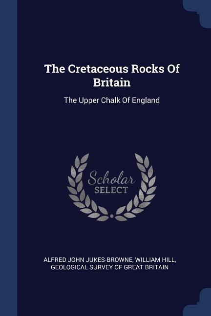 The Cretaceous Rocks Of Britain: The Upper Chalk Of England