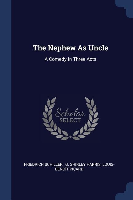 The Nephew As Uncle: A Comedy In Three Acts