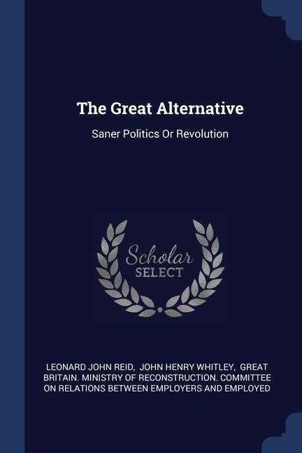 The Great Alternative: Saner Politics Or Revolution
