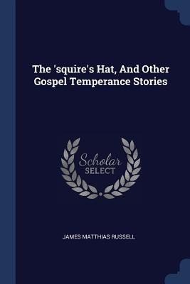 The squires Hat, And Other Gospel Temperance Stories