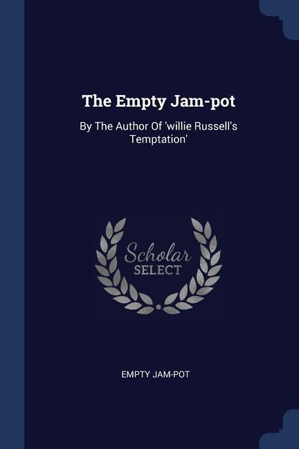 The Empty Jam-pot: By The Author Of willie Russells Temptation