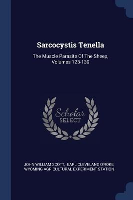 Sarcocystis Tenella: The Muscle Parasite Of The Sheep, Volumes 123-139