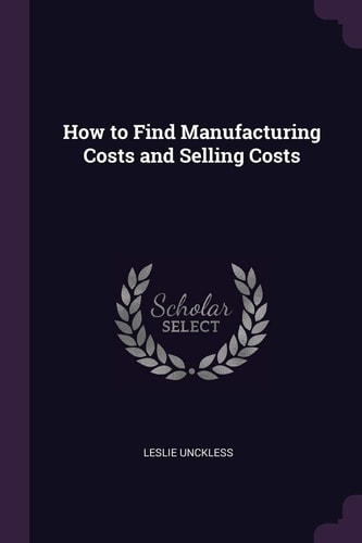 How to Find Manufacturing Costs and Selling Costs