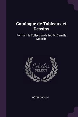 Catalogue de Tableaux et Dessins: Formant la Collection de feu M. Camille Marcille