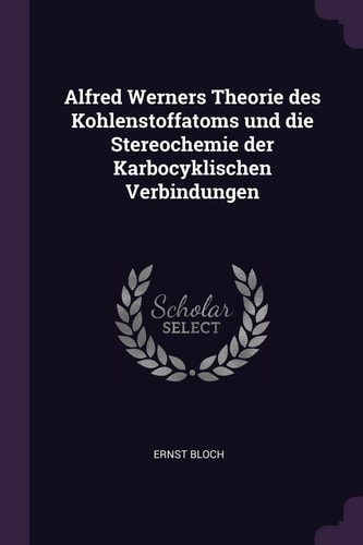 Alfred Werners Theorie Des Kohlenstoffatoms und Die Stereochemie Der Karbocyklischen Verbindungen