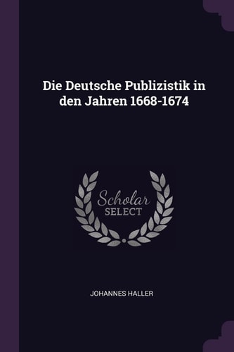 Die Deutsche Publizistik in Den Jahren 1668-1674