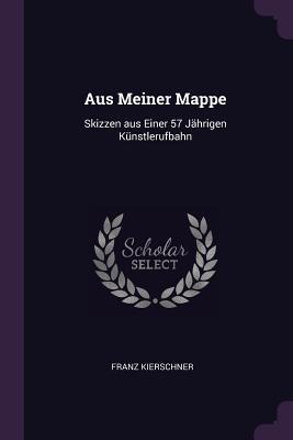 Aus Meiner Mappe: Skizzen aus Einer 57 Jährigen Künstlerufbahn