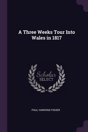 A Three Weeks Tour Into Wales In 1817