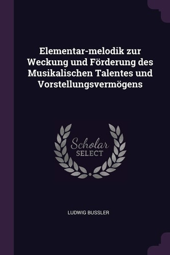 Elementar-Melodik Zur Weckung und Förderung Des Musikalischen Talentes und Vorstellungsvermögens