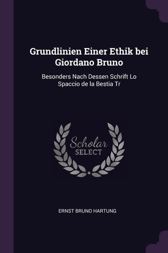 Grundlinien Einer Ethik Bei Giordano Bruno Besonders Nach Dessen Schrift Lo Spaccio de la Bestia Tr