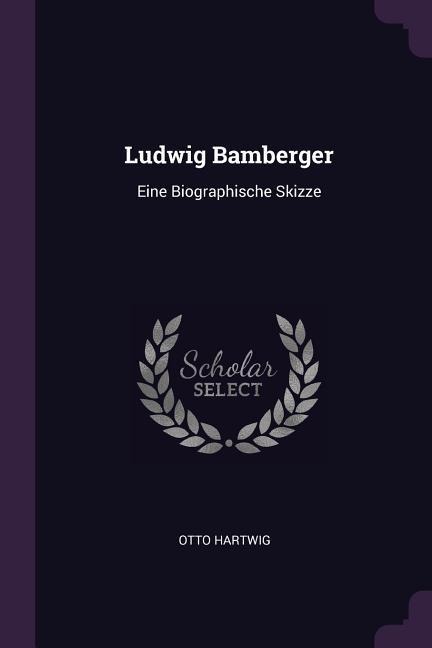 Ludwig Bamberger: Eine Biographische Skizze