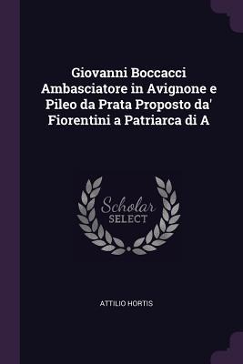Giovanni Boccacci Ambasciatore in Avignone e Pileo da Prata Proposto da Fiorentini a Patriarca di A