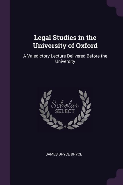 Legal Studies in the University of Oxford: A Valedictory Lecture Delivered Before the University