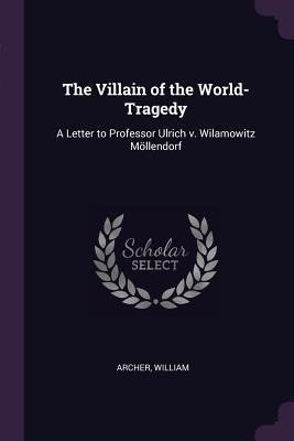 The Villain of the World-Tragedy: A Letter to Professor Ulrich v. Wilamowitz Möllendorf