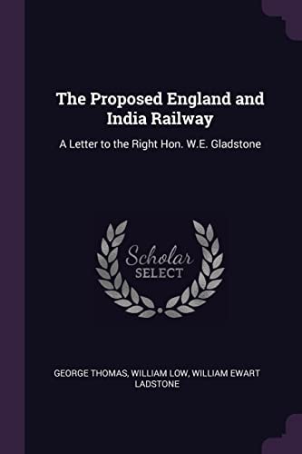 The Proposed England and India Railway A Letter to the Right Hon. W. E. Gladstone